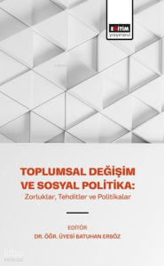 Toplumsal Değişim ve Sosyal Politika;Zorluklar, Tehditler ve Politikalar