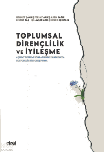 Toplumsal Dirençlilik ve İyileşme;6 Şubat Depremi Sonrası Hatay-Antakya’da Sosyolojik Bir Soruşturma