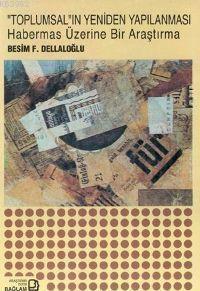 Toplumsal´ın Yeniden Yapılanması; Habermas Üzerine Bir Araştırma