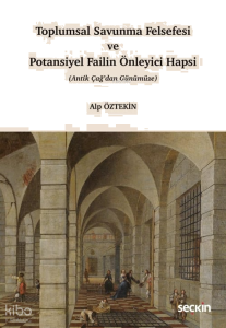 Toplumsal Savunma Felsefesi ve Potansiyel Failin Önleyici Hapsi