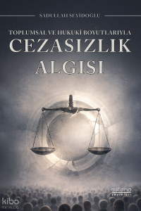 Toplumsal ve Hukuki Boyutlarıyla Cezasızlık Algısı