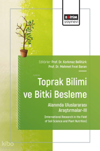 Toprak Bilimi ve Bitki Besleme Alanında Uluslararası Araştırmalar - 3;International Research in the Field of Soil Science and Plant Nutrition