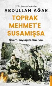 Toprak Mehmet'e Susamışsa; Ülkem, Bayrağım, Onurum