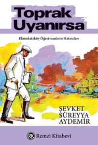 Toprak Uyanırsa - Ekmeksizköy Öğretmeninin Hatıraları