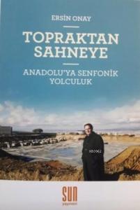 Topraktan Sahneye; Anadolu'ya Senfonik Yolculuk