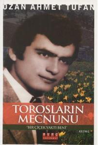Torosların Mecnunu ‘‘Bir Çiçek Yaktı Beni''