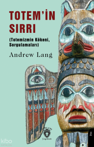 Totem’in Sırrı;(Totemizmin Kökeni, Sorgulamaları)