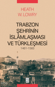 Trabzon Şehrinin İslâmlaşması ve Türkleşmesi (1461-1583)