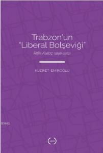 Trabzon'nun "Liberal Bolşeviği"; Rıfkı Kulaç (1896 – 1962)