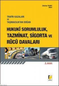 Trafik Kazaları ve Taşımacılıktan Doğan Hukuki Sorumluluk, Tazminat, Sigorta ve Rücu Davaları