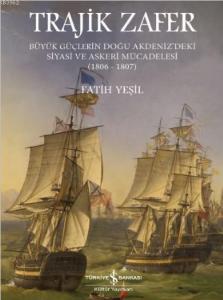 Trajik Zafer; Büyük Güçlerin Doğu Akdeniz'deki Siyasi ve Askeri Mücadelesi 1806-1807