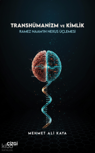 Transhümanizm ve Kimlik;Ramez Naam’ın Nexus Üçlemesi