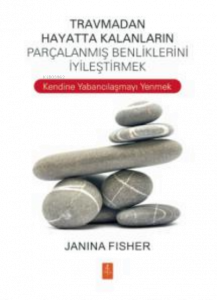 Travmadan Hayatta Kalanların Benliklerini İyileştirmek ;Healing the Fragmented Selves of Trauma Survivors