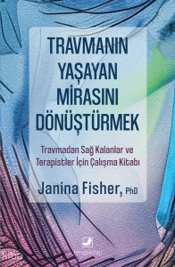 Travmanın Yaşayan Mirasını Dönüştürmek;Travmadan Sağ Kalanlar ve Terapistler İçin Çalışma Kitabı