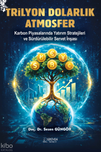Trilyon Dolarlık Atmosfer;Karbon Piyasalarında Yatırım Stratejileri ve Sürdürülebilir Servet İnşası