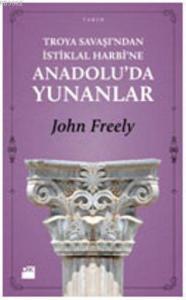 Troya Savaşı'ndan İstiklal Harbi'ne Anadolu'da Yunanlar