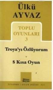 Troya'yı Özlüyorum - 8 Kısa Oyun; Toplu Oyunları 3