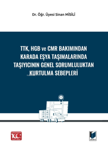 TTK, HGB Ve CMR Bakımından Karada Eşya Taşımalarında Taşıyıcının Genel Sorumluluktan Kurtulma Sebepleri