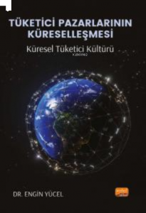 Tüketici Pazarlarının Küreselleşmesi: Küresel Tüketici Kültürü