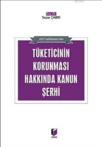 Tüketicinin Korunması Hakkında Kanun Şerhi 6502 Sayılı Kanuna Göre