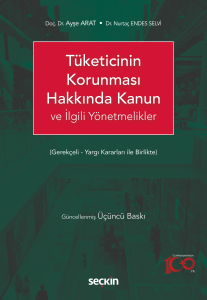 Tüketicinin Korunması Hakkında Kanun ve İlgili Yönetmelikler;(Gerekçeli – Yargı Kararları ile Birlikte)