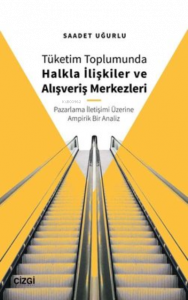 Tüketim Toplumunda Halkla İlişkiler ve Alışveriş Merkezleri;(Pazarlama İletişimi Üzerine Ampirik Bir Analiz)