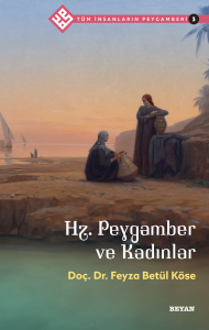 Tüm İnsanların Peygamberi /3;Hz. Peygamber ve Kadınlar