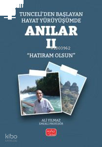 Tunceli’den Başlayan Hayat Yürüyüşümde Anılar II (Hatıram Olsun)