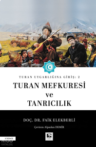 Turan Uygarlığına Giriş: 2 - Turan Mefkuresi ve Tanrıcılık