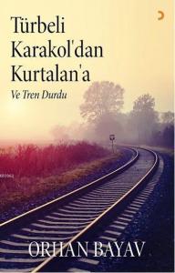 Türbeli Karakol'dan Kurtalan'a; Ve Tren Durdu