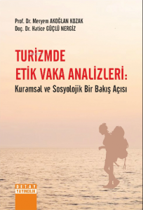 Turizmde Etik Vaka Analizleri: Kuramsal Ve Sosyolojik Bir Bakış Açısı