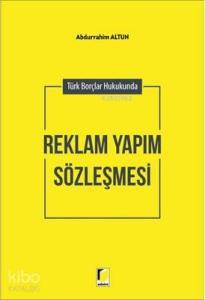Türk Borçlar Hukukunda Reklam Yapım Sözleşmesi
