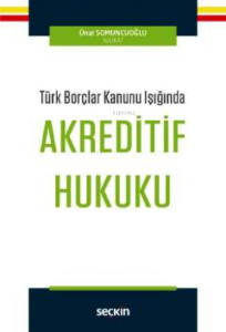 Türk Borçlar Kanunu Işığında;Akreditif Hukuku