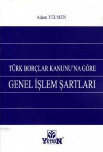 Türk Borçlar Kanunu'na Göre Genel İşlem Şartları