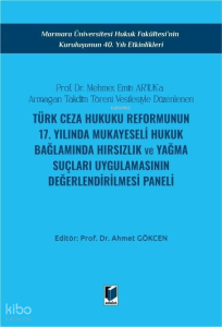 Türk Ceza Hukuku Reformunun 17. Yılında Mukayeseli Hukuk Bağlamında Hırsızlık ve Yağma Suçları Uygulamasının Değerlendirilmesi Paneli