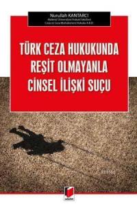 Türk Ceza Hukukunda Reşit Olmayanla Cinsel İlişki Suçu