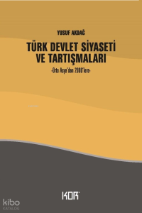 Türk Devlet Siyaseti Ve Tartışmaları;-Orta Asya’dan 2000’lere-