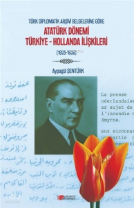 Türk Diplomatik Arşivi Belgelerine Göre Atatürk Dönemi Türkiye-Hollanda İlişkileri