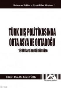 Türk Dış Politikasında Orta Asya ve Orta Doğu; 1990'lardan Günümüze