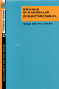 Türk Dünyası Masal Araştırmaları;(Tastarakay’dan Keloğlan'a)