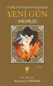 Türk Dünyasının Bayramı - Yeni Gün (Nevruz)