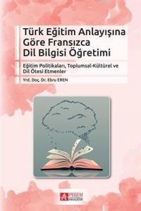 Türk Eğitim Anlayışına Göre Fransızca Dil Bilgisi Öğretimi; Eğitim Politikaları, Toplumsal-Kültürel ve Dil Ötesi Etmenler