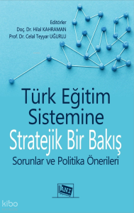 Türk Eğitim Sistemine Stratejik bir Bakış - Sorunlar ve Politika Önerileri