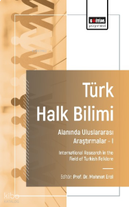 Türk Halk Bilimi Alanında Uluslararası Araştırmalar-I;International Research in the Field of Turkish Folklore