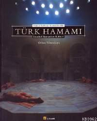 Türk Hamamı / Aydınlık Kubbenin Altındaki Sıcaklık; İstanbul Hamamları Rehberi