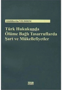 Türk Hukukunda Ölüme Bağlı Tasarruflarda Şart ve Mükellefiyetler