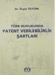 Türk Hukukunda| Patent Verilebilirlik Şartları