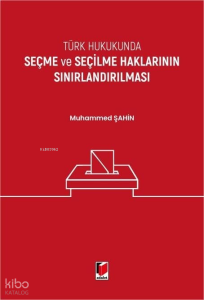 Türk Hukukunda Seçme ve Seçilme Haklarının Sınırlandırılması