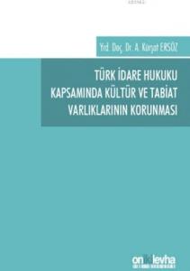 Türk İdare Hukuku Kapsamında Külür ve Tabiat Varlıklarının Korunması