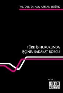 Türk İş Hukukunda İşçinin Sadakat Borcu